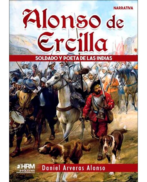Alonso de Ercilla: Soldado y poeta de las Indias 1