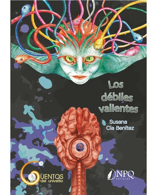 Los débiles valientes: Cuentos del universo