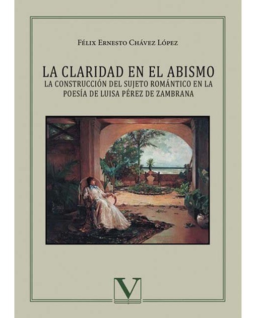 LA CLARIDAD EN EL ABISMO. LA CONSTRUCCIÓN DEL SUJETO ROMÁNTICO EN LA POESÍA DE LUISA PÉREZ DE ZAMBRANA