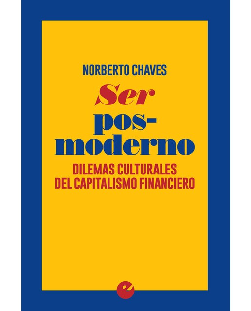 Ser Posmoderno. Dilemas Culturales Del Capitalismo Financiero: Dilemas Culturales Del Capitalismo Financiero 1