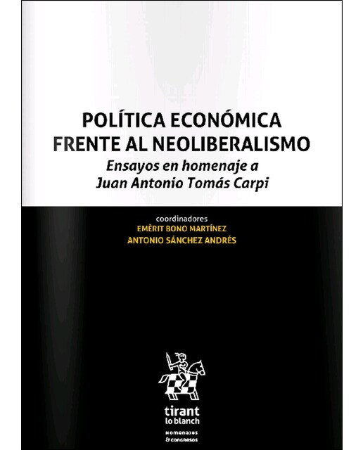 Política Económica Frente al Neoliberalismo. Ensayos en Homenaje a Juan Antonio Tomás Carpi