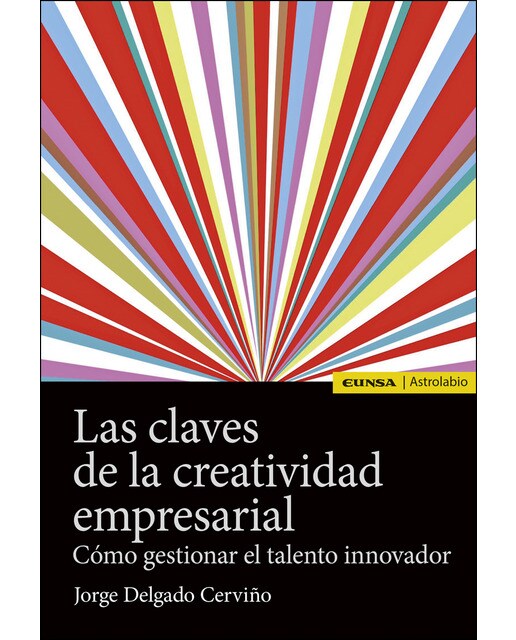 Las Claves De La Creatividad Empresarial: Cómo Gestionar El Talento Innovador 1