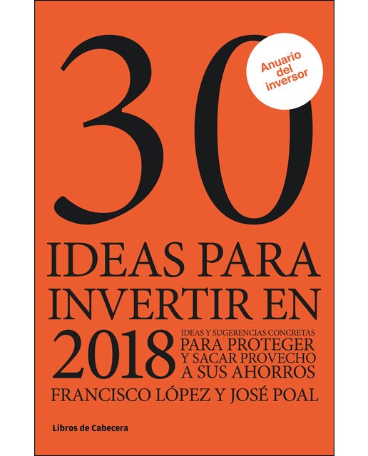 30 ideas para invertir en 2018: Ideas y sugerencias concretas para proteger y sacar provecho a sus ahorros