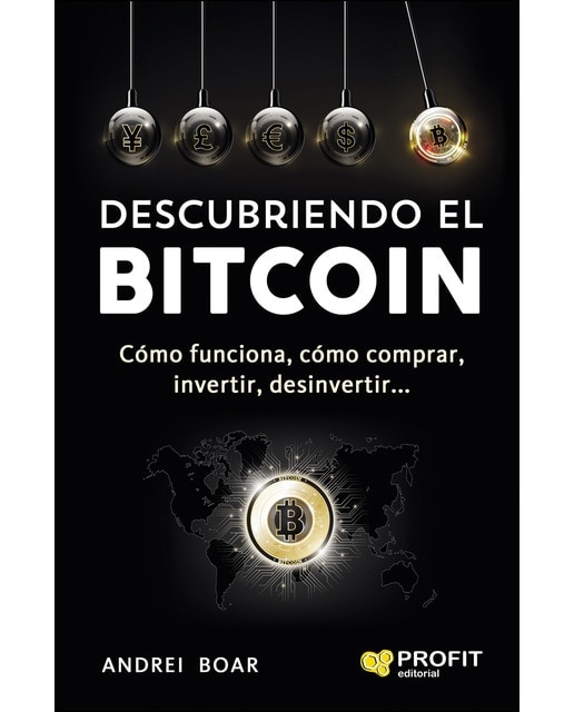Descubriendo El Bitcoin: Cómo Funciona. Cómo Comprar. Invertir. Desinvertir 1