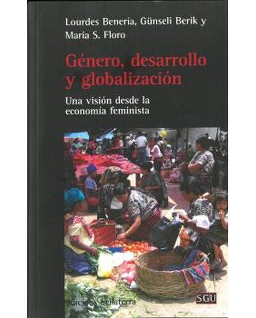 Genero, desarrollo y globalizacion: Una visión desde la economía feminista(Tapa blanda) 1