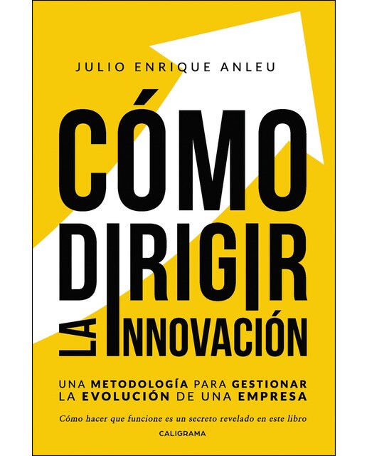 Cómo dirigir la innovación: Una metodología para gestionar la evolución de una empresa(Tapa blanda) 1