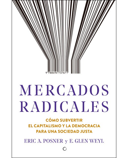 Mercados radicales: Cómo subvertir el capitalismo y la democracia para lograr una sociedad justa
