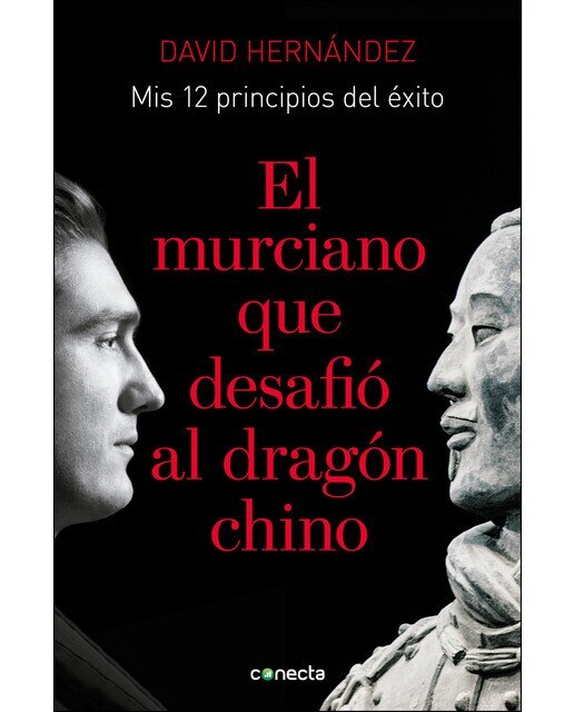 El murciano que desafió al dragón chino: Mis 12 principios de éxito(Tapa blanda) 1