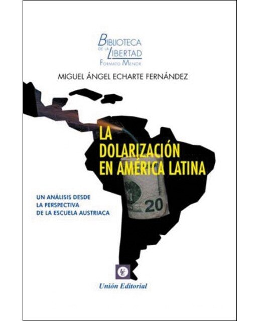 LA DOLARIZACIÓN DE AMÉRICA LATINA: UN ANÁLISIS DESDE LA PERSPECTIVA DE LA ESCUELA AUSTRIACA (Capa mole) 1