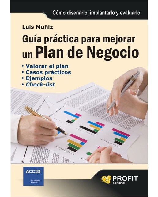Guía Práctica Para Mejorar Un Plan De Negocio: Cómo Diseñarlo. Implantarlo Y Evaluarlo 1