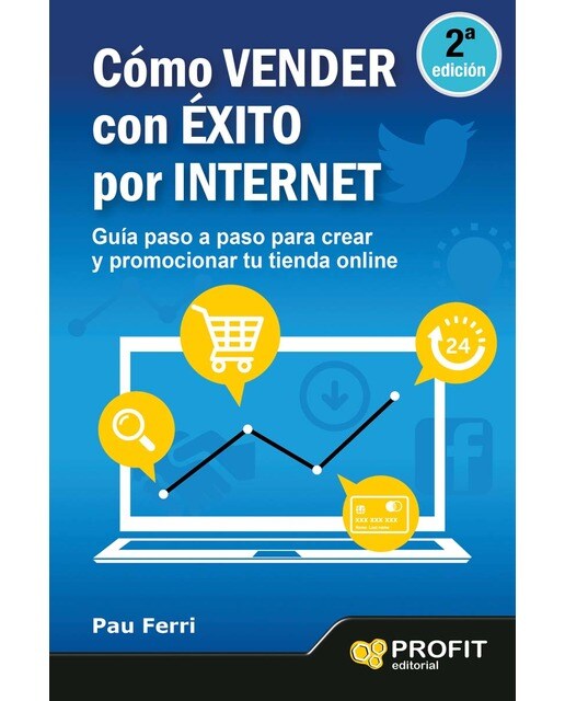 Cómo vender con éxito por Internet: Guía paso a paso para crear y promocionar tu tienda on line 1