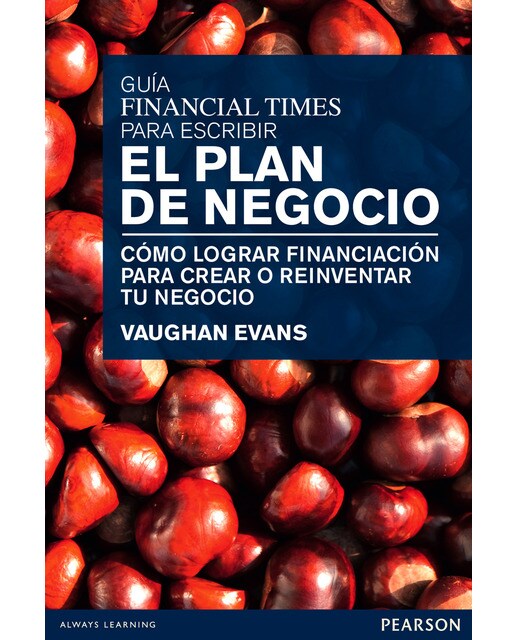 Guía financial times para escribir el plan de negocio: Cómo lograr financiación para crear o reinventar tu negocio(Tapa blanda) 1