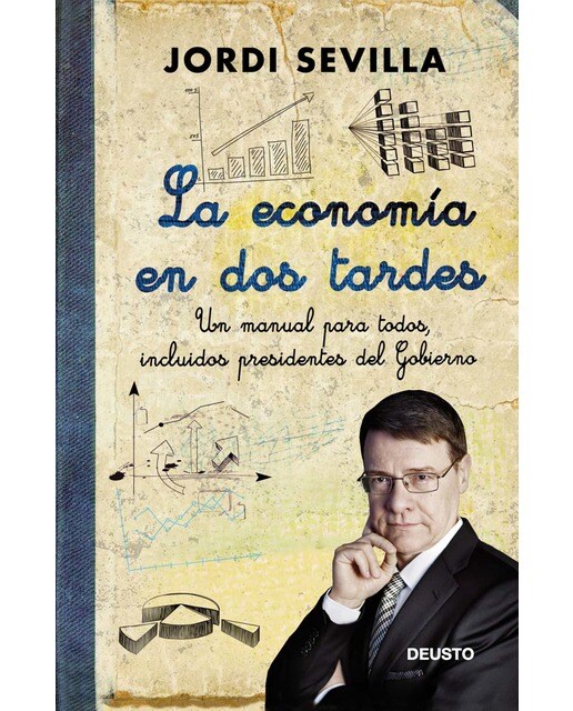 La economía en dos tardes: Un manual para todos, incluidos presidentes del Gobierno