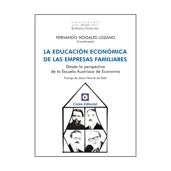 La educación económica de las empresas familiares: Desde la perspectiva de la Escuela Austriaca de Economía (Capa mole) 1