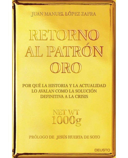 Retorno al patrón oro: Por qué la historia y la actualidad lo avalan como la solución definitiva a la crisis (Capa mole com abas) 1