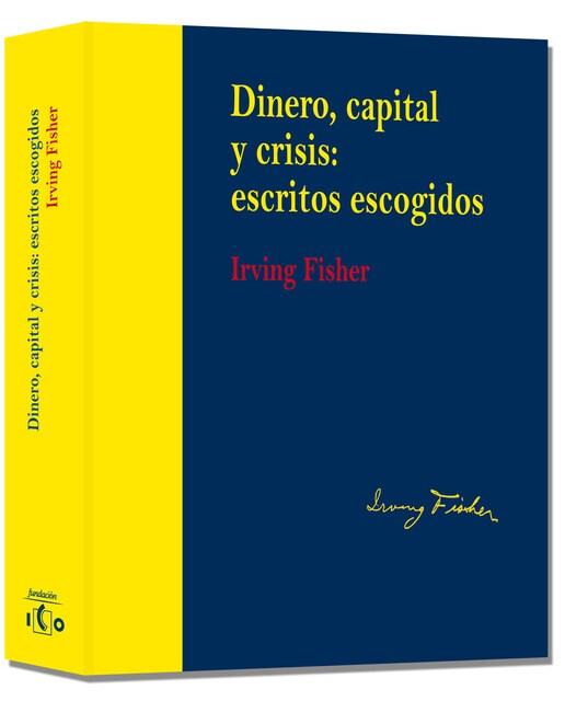Dinero, capital y crisis: escritos escogidos. Irving Fisher (edición rústica) (Capa mole) 1