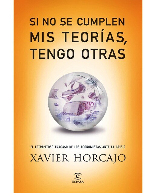 Si no se cumplen mis teorías, tengo otras: El estrepitoso fracaso de los economistas ante la crisis