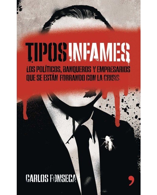 Tipos infames: Los políticos, banqueros y empresarios que se están forrando con la crisis (Capa mole com abas) 1