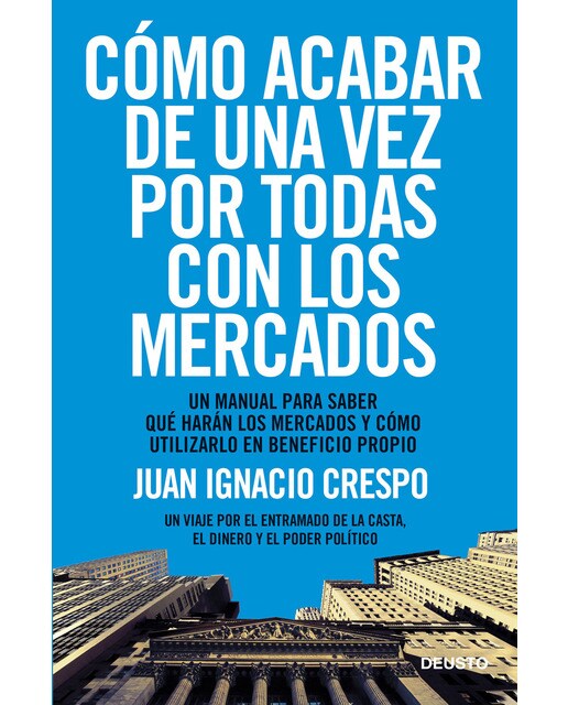 Cómo acabar de una vez por todas con los mercados: Un manual para saber qué harán los mercados y cómo utilizarlo en beneficio propio(Tapa blanda 1