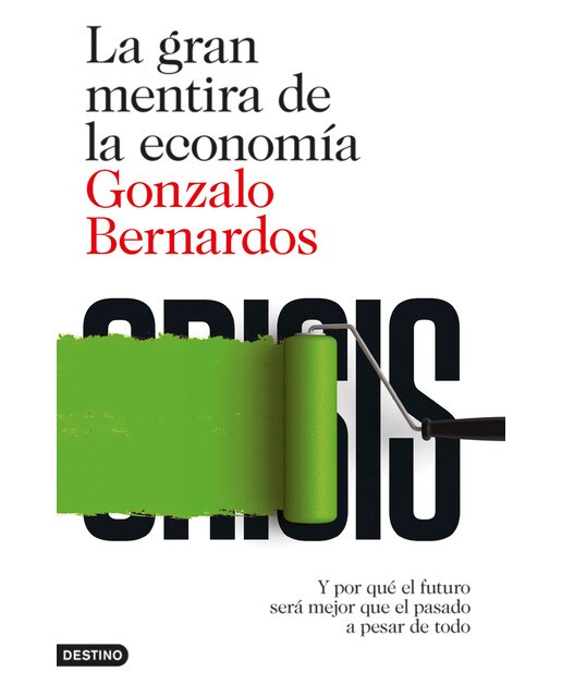 La gran mentira de la economía: Y por qué el futuro será mejor que el pasado a pesar de todo