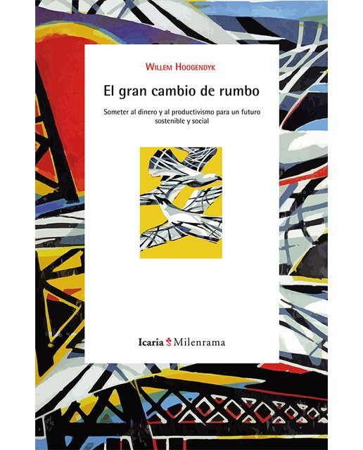 El gran cambio de rumbo: Someter al dinero y al productivismo. Construir un futuro sostenible y social