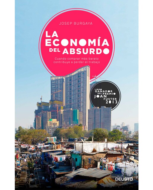 Imagem 0 de La economía del absurdo: Cuando comprar más barato contribuye a perder el trabajo(Tapa blanda)