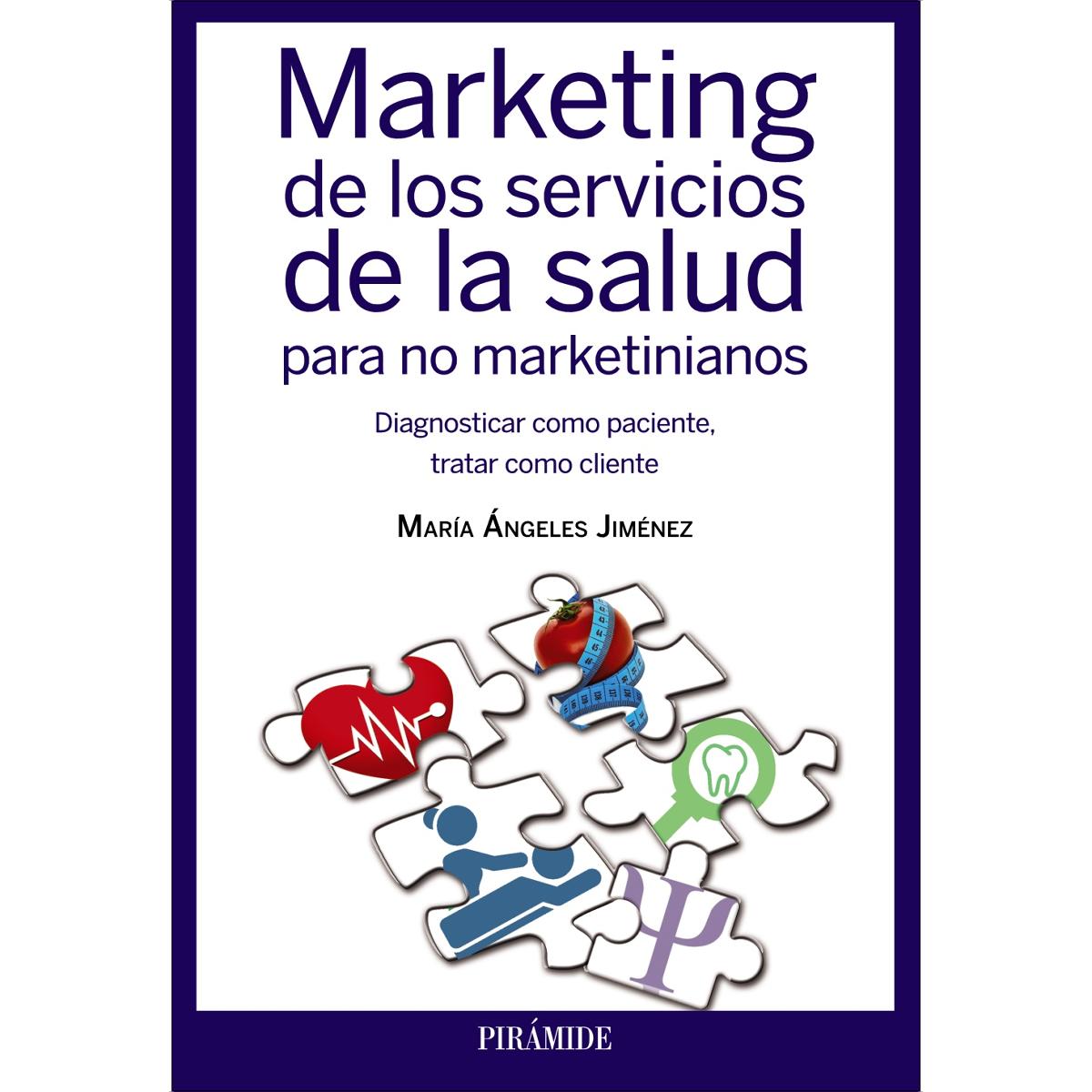 Marketing de los servicios de la salud para no marketinianos: Diagnosticar como paciente, tratar como cliente (Capa mole com abas) 1