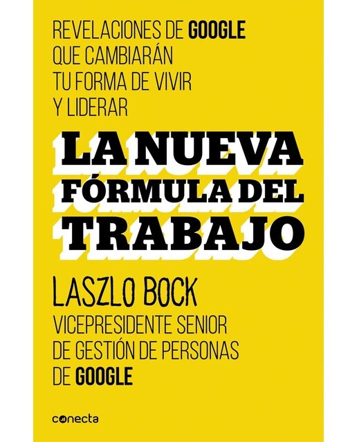 La nueva fórmula del trabajo: Revelaciones de Google que cambiarán su forma de vivir y liderar (Capa mole) 1