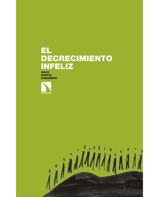El decrecimiento infeliz.: Pero es posible y urgente conseguir  un decrecimiento feliz 1