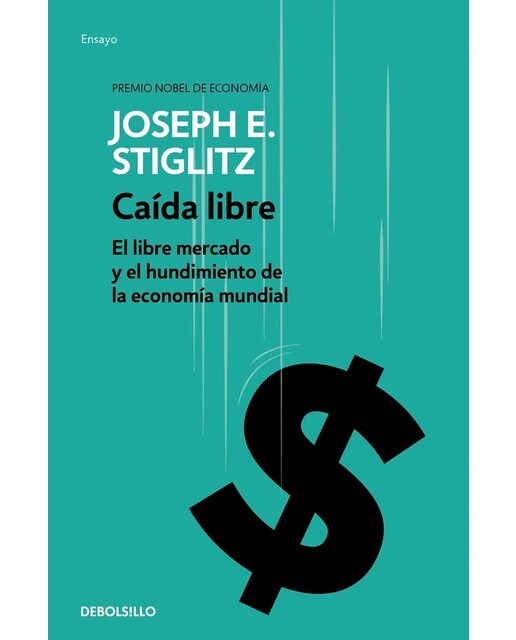 Caída libre: El libre mercado y el hundimiento de la economía mundial(Bolsillo) (Tapa blanda) 1