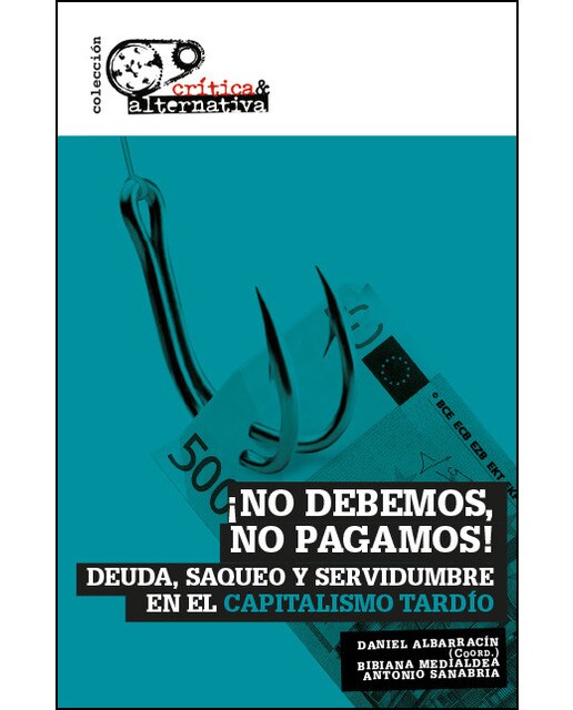 ¡No debemos, no pagamos!: Deuda, saqueo y servidumbre en el capitalismo tardío (Capa mole) 1