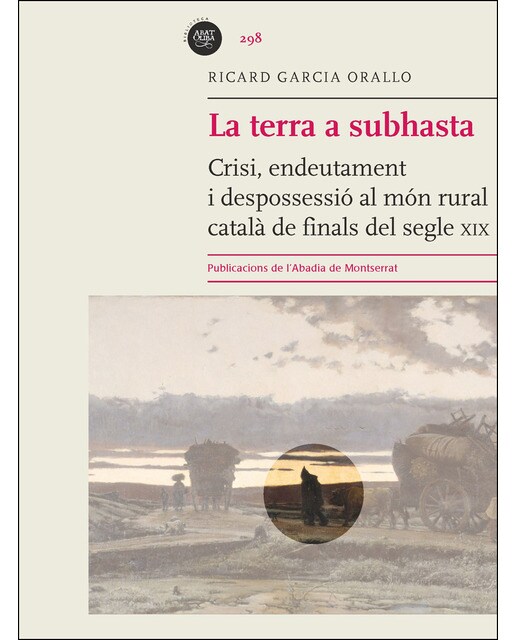 La terra a subhasta: Crisi, endeutament i despossessió al món rural català de finals del segle XIX (Capa mole com abas) 1