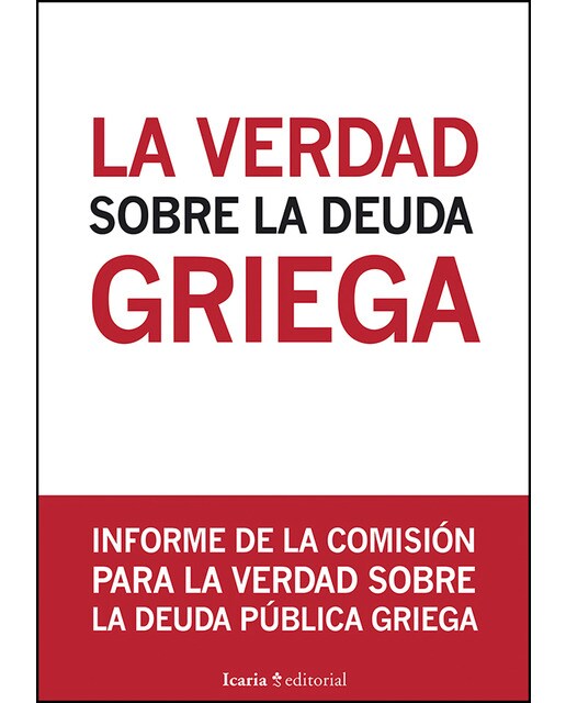 La Verdad Sobre La Deuda Griega: Informe De La Comisión Para La Verdad Sobre La Deuda Pública Griega 1