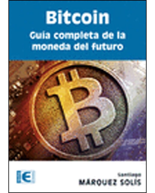 Bitcoin. Guía completa de la moneda del futuro(Tapa blanda) 1