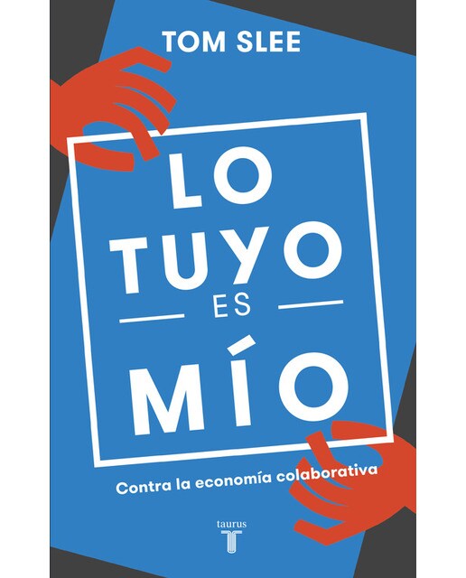 Lo tuyo es mío: Contra la economía colaborativa(Tapa blanda) 1