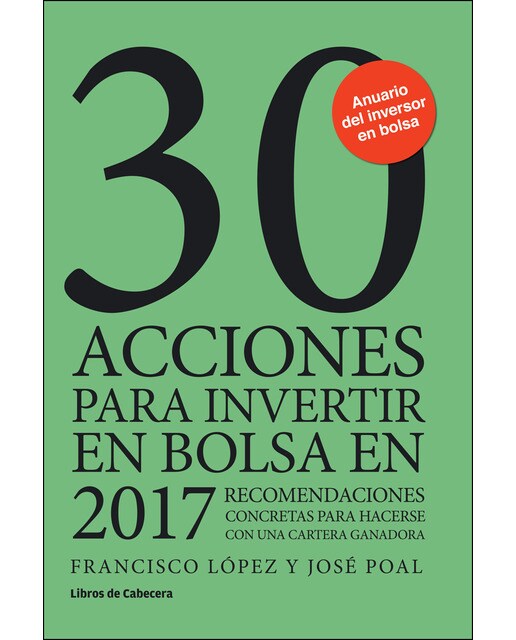 30 acciones para invertir en bolsa en 2017: Recomendaciones concretas para hacerse con una cartera ganadora