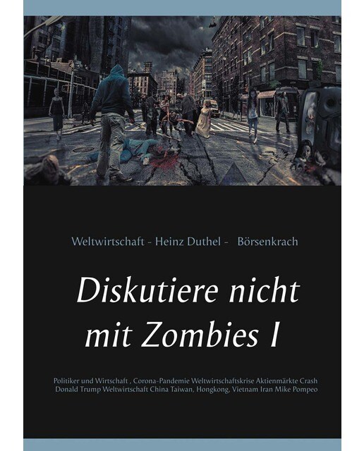 Diskutiere nicht mit Zombies I: Politiker und Wirtschaft, Corona-Pandemie Weltwirtschaftskrise Aktienmärkte Crash Donald Trump Weltwirtsc (Capa mole) 1
