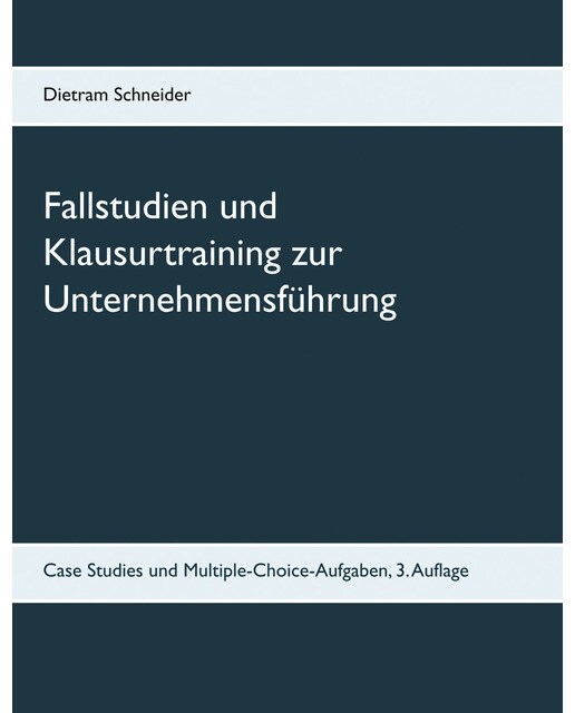 Fallstudien und Klausurtraining zur Unternehmensführung: Case Studies und Multiple-Choice-Aufgaben, 3. Auflage (Capa mole) 1