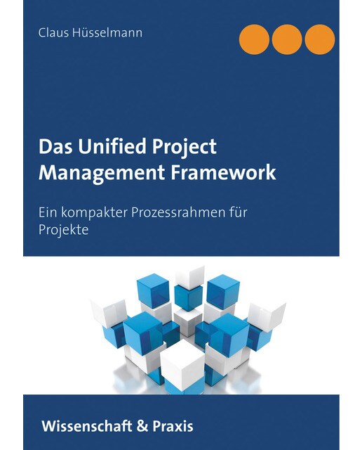 Das Unified Project Management Framework: Ein kompakter Prozessrahmen für Projekte (Capa mole) 1