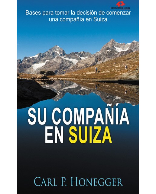 Su Compañía en Suiza: Bases para tomar la decisión de comenzar una compañía en Suiza (Capa mole) 1