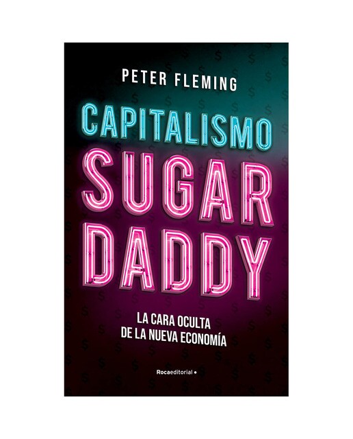 Capitalismo Sugar Daddy: La cara oculta de la nueva economía (Capa mole) 1