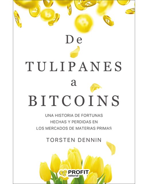 Imagen 0 de De tulipanes a bitcoins: Una historia de fortunas hechas y perdidas en los mercados de materias primas (Tapa blanda)