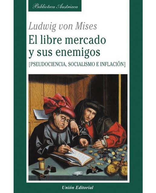 El libre mercado y sus enemigos: Pseudociencia, socialismo e inflación(Tapa blanda) 1