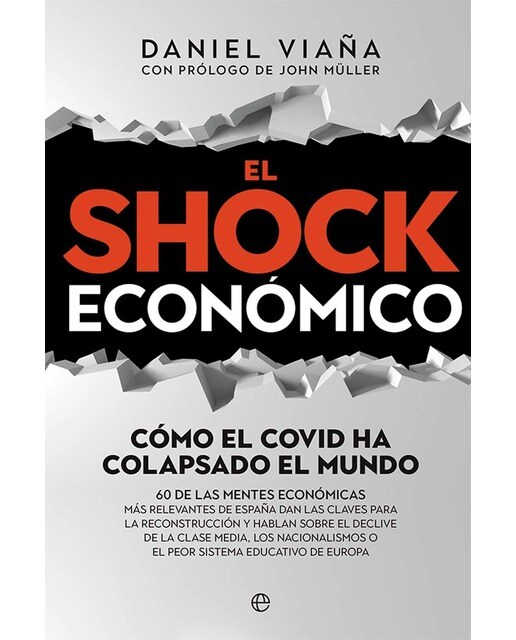 El shock económico: Cómo el covid ha colapsado el mundo. 60 de las mentes económicas más relevantes de españa dan las claves para la reconstrucc 1