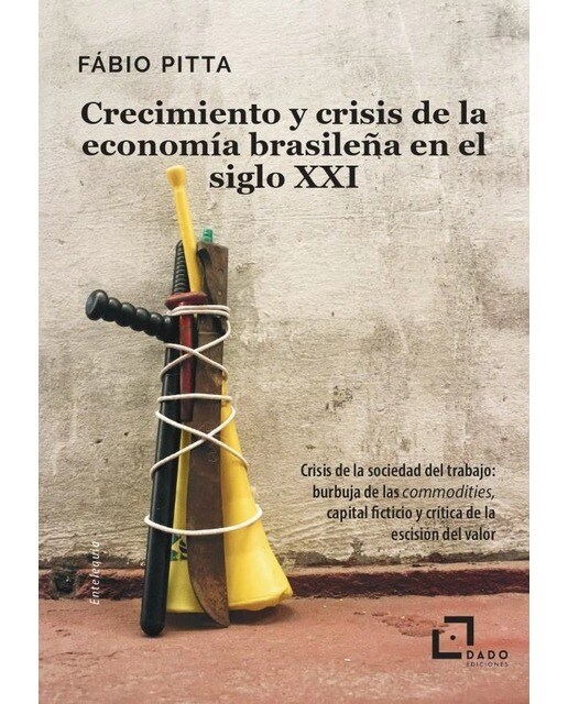Crecimiento y crisis de la economía brasileña en el siglo XXI: Crisis de la sociedad del trabajo: burbuja de las commodities, capital ficticio y crít 1