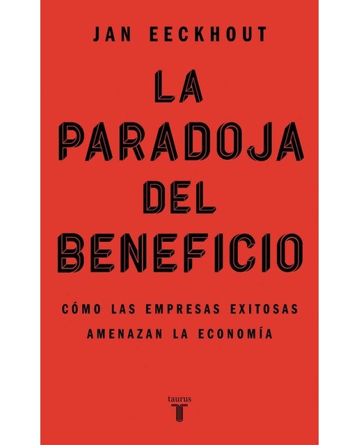 La paradoja del beneficio: Cómo las empresas exitosas amenazan la economía (Capa mole) 1