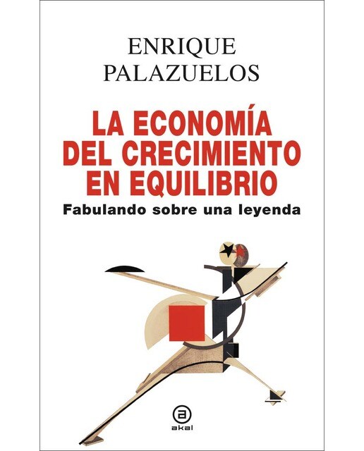 La economía del crecimiento en equilibrio: Fabulando sobre una leyenda 1