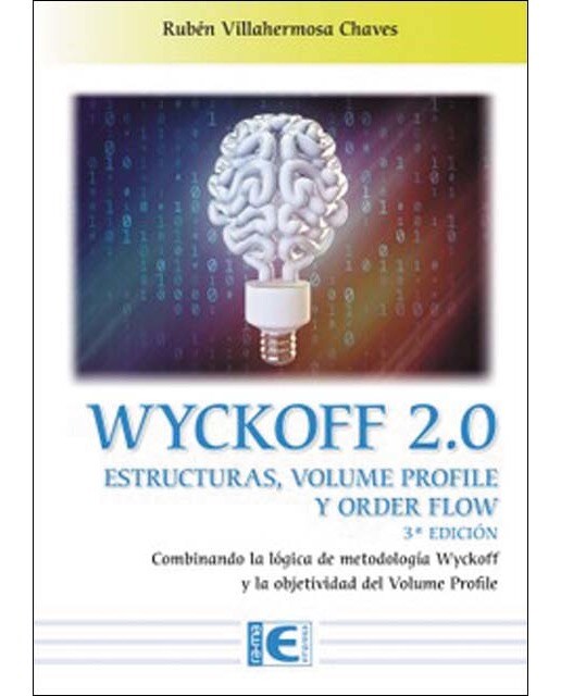 Wyckoff 2.0 Estructuras, volume profile y order flow 3ª Edición: Combinando la lógica de metodología Wyckoff y la objetividad del Volum