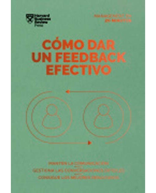 Cómo dar un feedback efectivo: Mantén la comunicación. Gestiona las conversaciones difíciles. Consigue los mejores resultados (Capa mole) 1