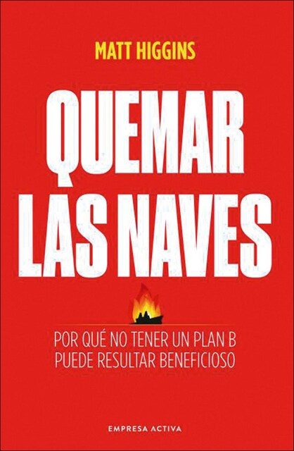 Imagen 0 de Quemar las naves: Por qué no tener un plan B puede resultar beneficioso  (Tapa blanda)